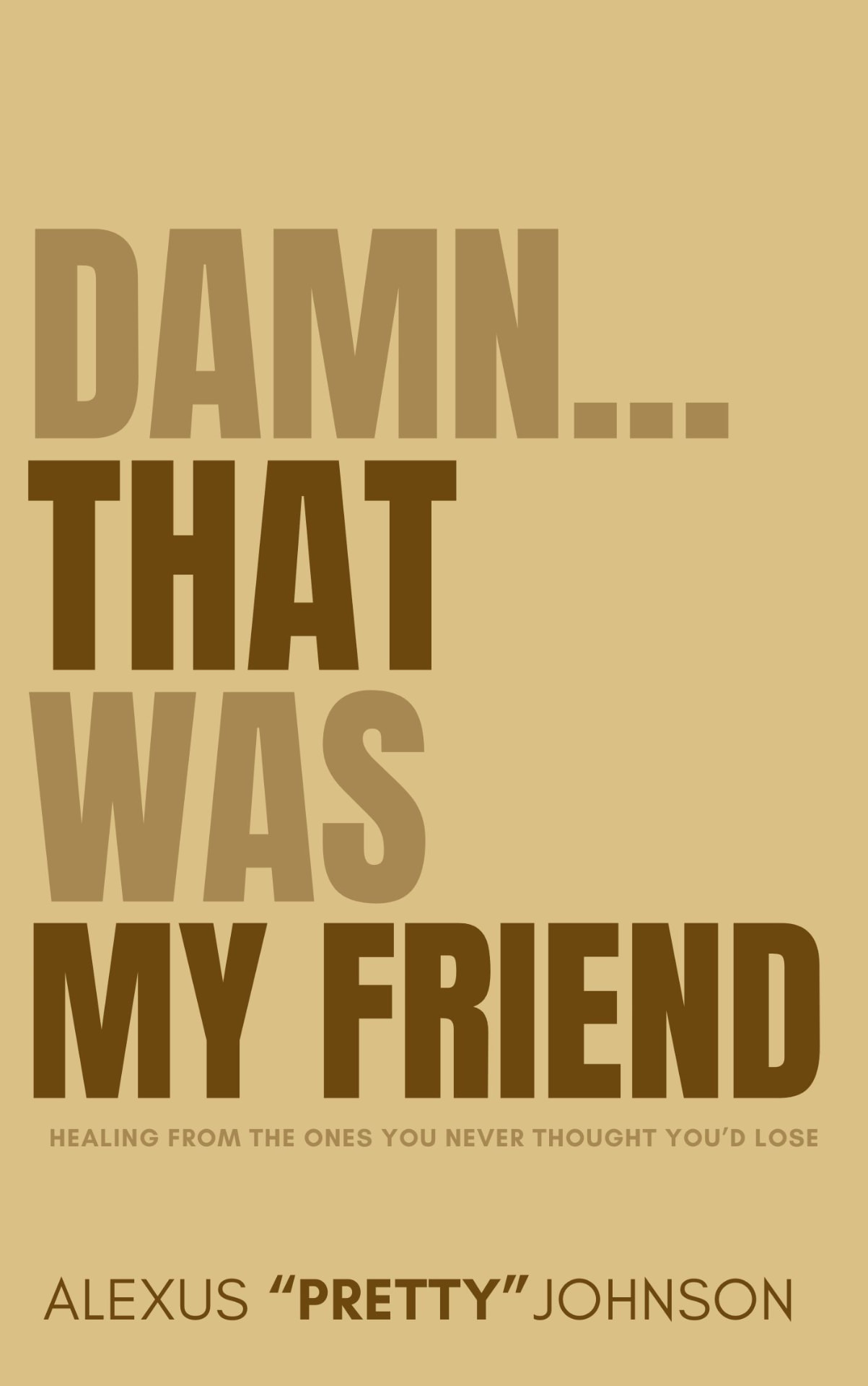 Damn...That Was My Friend: Healing From the Ones You Never Thought You’d Lose — cover